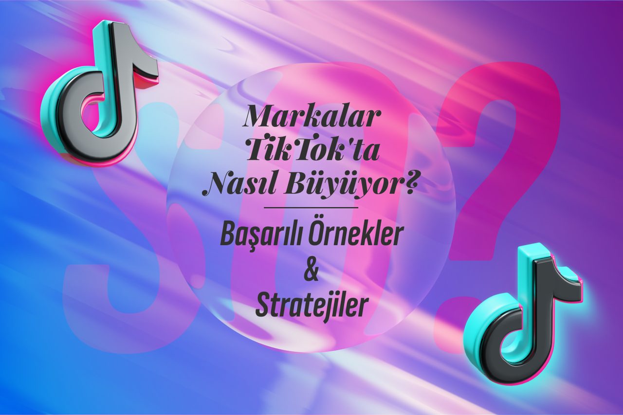 Markalar TikTok'ta Nasıl Büyüyor? Başarılı Örnekler ve Stratejiler