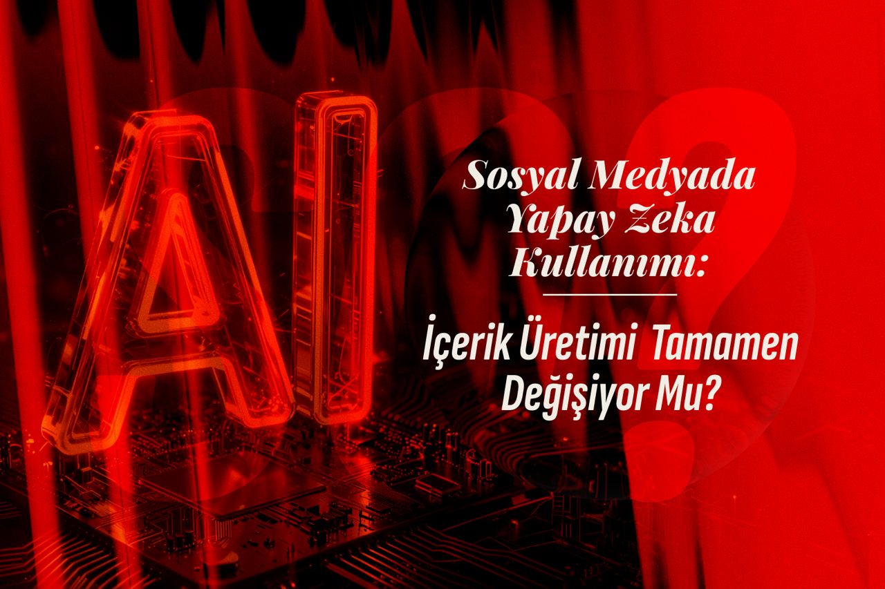 Sosyal Medyada Yapay Zeka Kullanımı: İçerik Üretimi Tamamen Değişiyor Mu?